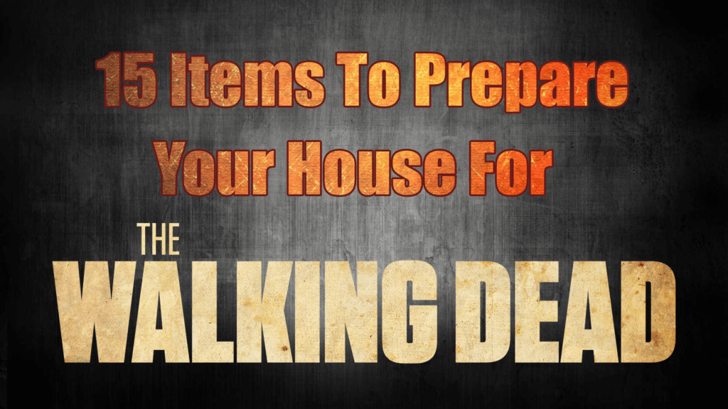 15-items-to-prepare-house-for-the-walking-dead