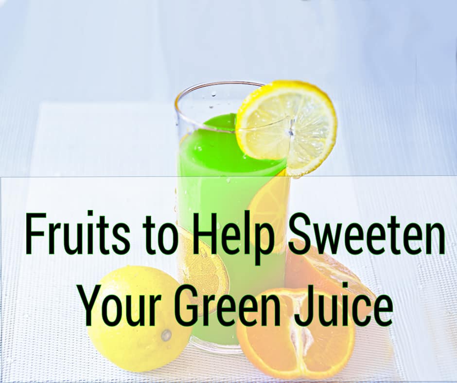 Fruits to Help Sweeten Your Green Juice