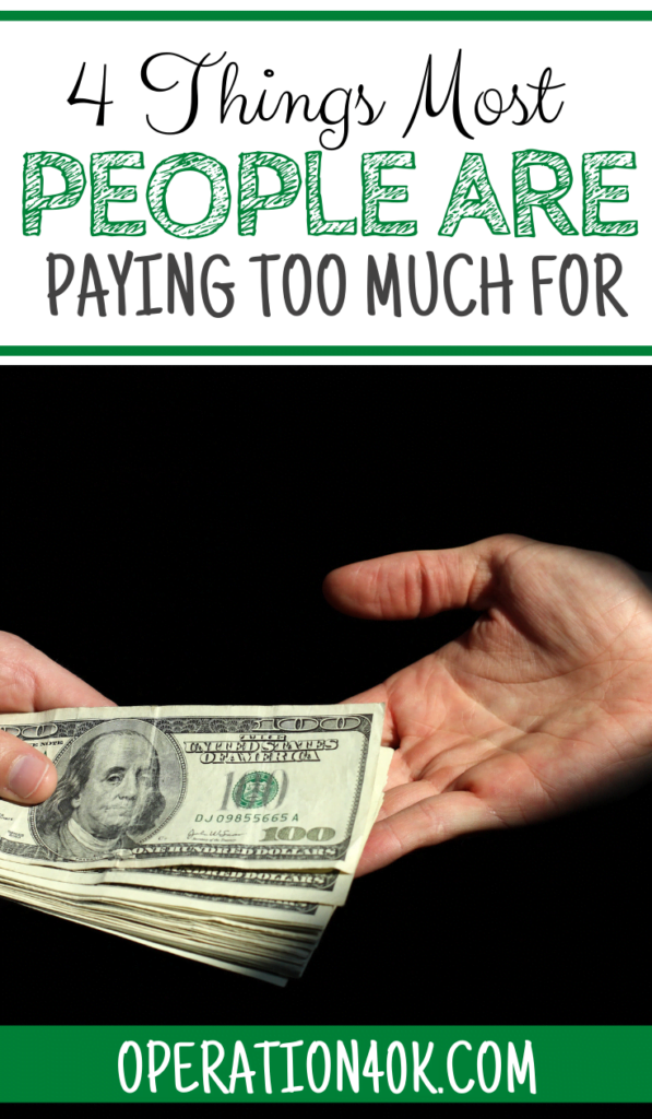 4 Things That Most People Are Paying Too Much For